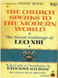 The Church Speaks To The Modern World: The Social Teachings Of Leo XIII