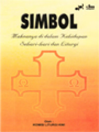 Simbol: Maknanya Di Dalam Kehidupan Sehari-Hari Dan Liturgi / Ernest Mariyanto (Editor)