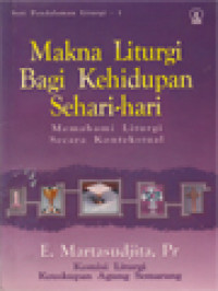 Image of Makna Liturgi Bagi Kehidupan Sehari-Hari: Memahami Liturgi Secara Kontekstual