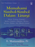 Memahami Simbol-Simbol Dalam Liturgi: Dasar Teologi Liturgis, Makna Simbol, Pakaian, Warna, Ruang, Tahun, Dan Musik Liturgi