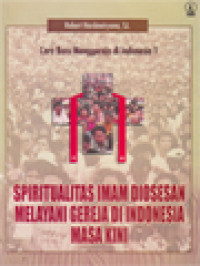 Cara Baru Menggereja Di Indonesia 1: Spiritualitas Imam Diosesan Melayani Gereja Di Indonesia Masa Kini