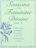 Seasons Of The Feminine Divine: Christian Feminist Prayers For The Liturgical Cycle - Cycle A