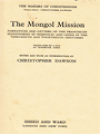 The Mongol Mission: Narrative And Letters Of The Franciscan Missionaries In Mongolia And China In The Thirteenth And Fourteenth Centuries