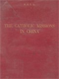 The Catholic Missions In China: A Short Sketch Of The History Of The Catholic Church In China From The Earliest Records To Our Own Days