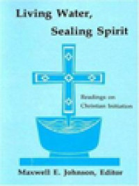 Image of Living Water Sealing Spirit: Reading On Christian Initiation / Maxwell E. Johnson (Editor)