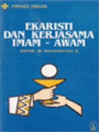 Ekaristi Dan Kerjasama Imam - Awam / J. B. Banawiratma (Editor)