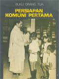 Persiapan Komuni Pertama (Buku Orang Tua) Bagaimana Ayah-Ibu Mempersiapkan Anak Menyambut Komuni Pertama