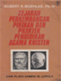 Sejarah Perkembangan Pikiran Dan Praktek Pendidikan Agama Kristen: Dari Plato Sampai Ignatius Loyola