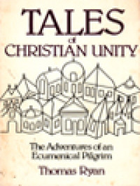 Tales Of Christian Unity: The Adventures Of An Ecumenical Pilgrim