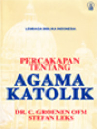 Percakapan Tentang Agama Katolik: Kristen Dan Katolik, Agama Dan Faedahnya, Agama Dan Moral, Tujuan Agama Katolik, Surga Dan Neraka, Yesus-Manusia, Mukjizat-Mukjizat Yesus, Yesus Yang Disalibkan, Yesus Hakim Dunia