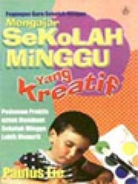 Image of Mengajar Sekolah Minggu Yang Kreatif: Pedoman Praktis Untuk Membuat Sekolah Minggu Lebih Menarik