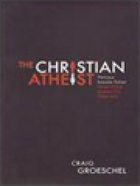 Image of The Christian Atheist: Percaya Kepada Tuhan Tetapi Hidup Seakan Dia Tidak Ada