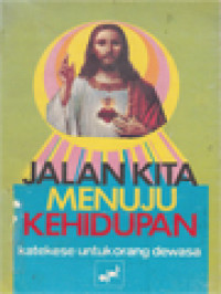 Image of Jalan Kita Menuju Kehidupan: Katekese Untuk Orang Dewasa