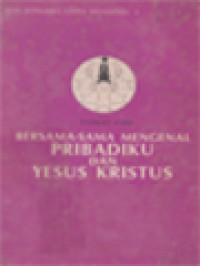 Image of Bersama-Sama Mengenal Pribadiku Dan Yesus Kristus: Bahan Pertemuan Pembinaan Hidup Jemaat Kristen Kelompok Basis