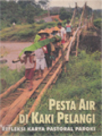 Pesta Air Di Kaki Pelangi: Refleksi Karya Pastoral Paroki / Budi Sardjono, Daniel Tatag (Editor)