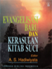 Image of Evangelisasi Baru Dan Kerasulan Kitab Suci / A. S. Hadiwiyata (Editor); Alkitab Dan Evangelisasi Baru (99-133)