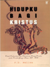 Image of Hidupku Bagi Kristus: Kisah Penderitaan Dan Kemartiran Orang Kristen Pada Periode Gereja Lama: 30-591