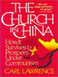 The Church In China: How It Survives & Prospers Under Communism