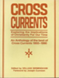Image of Cross Currents: Exploring The Implications Of Christianity For Our Times - An Anthology Of Forty Years Of Cross Currents 1950-1990 / William Birmingham (Edited)