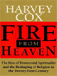 Fire From Heaven: The Rise Of Pentecostal Spirituality And The Reshaping Of Religion In The Twenty-First Century