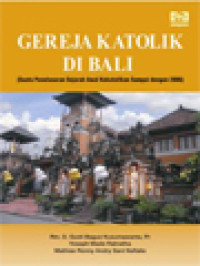 Image of Gereja Katolik Di Bali: Suatu Penelusuran Sejarah Sejak Awal Kekatolikan Sampai Dengan 2006