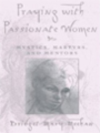 Image of Praying With Passionate Women: Mystics, Martyrs, And Mentors