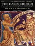 The Early Church: The Story Of Emergent Christianity From The Apostolic Age To The Foundation Of The Church Of Rome