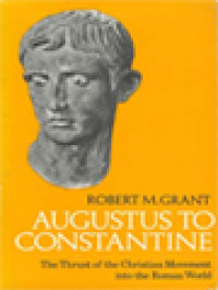 Augustus To Constantine: The Rise And Triumph Of Christianity In The Roman World