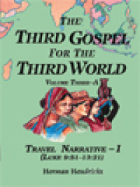 The Third Gospel For The Third World, Volume Three-A: Travel Narrative-I (Luke 9:51-13:21)