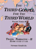 The Third Gospel For The Third World, Volume Three-B: Travel Narrative-II (Luke 13:22-17:10)