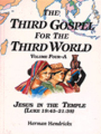 The Third Gospel For The Third World, Volume Four-A: Yesus In The Temple (Luke 19:45-21:38)