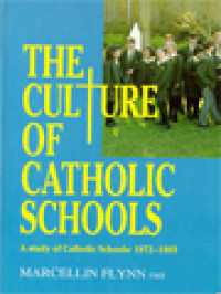 The Culture Of Catholic Schools: A Study Of Catholic Schools: 1972-1993