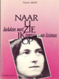 Naar U Zie Ik Op: Bidden Met Teresia Van Lisieux