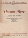 Thomas More: Écrits De Prison Précédés De La Vie De Sir Thomas More