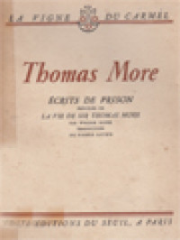 Thomas More: Écrits De Prison Précédés De La Vie De Sir Thomas More