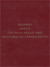 Proprio Della Liturgia Delle Ore: Dell'Ordine Dei Fratelli Della Beata Vergine Maria Del Monte Carmelo