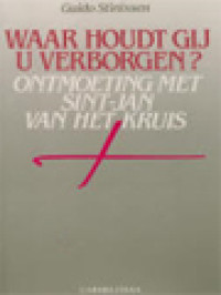 Waar Houdt Gij U Verborgen? Ontmoeting Met Sint-Jan Van Het Kruis