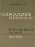 Gods Dolende Edelvrouwe: Leven Van Teresia Van Avila 1515 - 1582