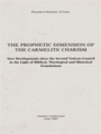 The Prophetic Dimension Of The Carmelite Charism: New Developments Since The Second Vatican Council In The Light Of Biblical, Theological And Historical Foundations