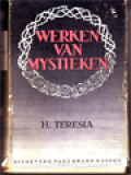 Werken Van De H. Teresia, Deel III. Bevattende De Weg Der Volmaaktheid. Het Kasteel Der Ziel. Beschouwingen Over De Liefde Gods. Verzuchtingen Na De H. Communie. Mededeelingen Over Haar Geestelijk Leven. Eenige Raadgevingen En Losse Gedachten. Het Vejamen. Antwoord Op Een Geestelijke Uitdaging. Gedichten. Register Van Eigennamen. Overzicht Over Haar Gebedsleer