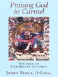 Praising God In Carmel: Studies In Carmelite Liturgy