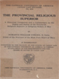 The Provincial Religious Superior: A Historical Conspectus And A Commentary On The Rights And Duties Of The Provincial Religious Superior In Religious Orders Of Men