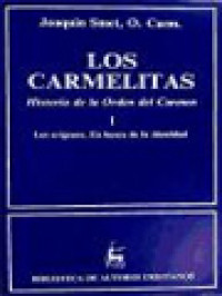 Los Carmelitas: Historia De La Orden Del Carmen 1. Los Orígenes. En Busca De La Identidad (ca. 1206-1563)