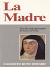 La Madre: The Life And Spirituality Of Teresa Of Avila