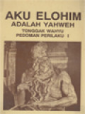 Aku Elohim Adalah Yahweh: Tonggak Wahyu Pedoman Perilaku I