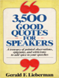 3,500 Good Quotes For Speakers: A Treasury Of Pointed Observations, Epigrams, And Witticisms To Add Spice To Your Speeches