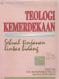 Teologi Kemerdekaan: Sebuah Tinjauan Lintas Bidang / Y.B. Banawiratma, P.J. Suwarno (Editor)