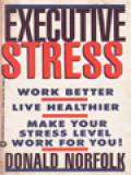 Executive Stress: Work Better, Live Healthier, Make Your Stress Level Work For You!