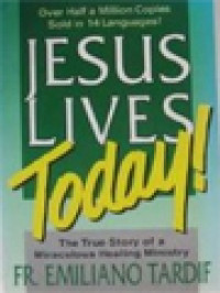 Jesus Lives Today! The True Story Of A Miraculous Healing Ministry