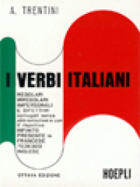 I Verbi Italiani: Regolari, Irregolari, Impersonali, E Difettivi Coniugati Senza Abbreviazioni E Con Il Rispettivo Infinito, Presente In Francese, Tedesco, Inglese